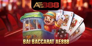 Bài Baccarat AE8888 - Trải Nghiệm Cược Giá Trị Cao 2025