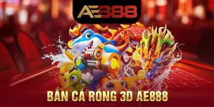 Bắn Cá Rồng 3D AE888 - Trải Nghiệm Game Đầy Hấp Dẫn 2025