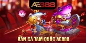 Bắn Cá Tam Quốc AE888 - Hóa Thân Thành Cá Thợ Săn Tiền Thưởng