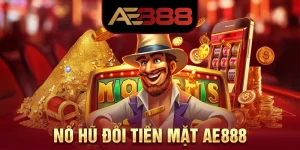 Nổ Hũ Đổi Tiền Mặt AE888 - Biến May Mắn Thành Tiền Thưởng