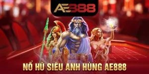 Nổ Hũ Siêu Anh Hùng AE888 - Quay Là Trúng, Đổi Thưởng Cực Sung